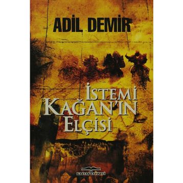 İstemi Kağan’ın Elçisi - Adil Demir