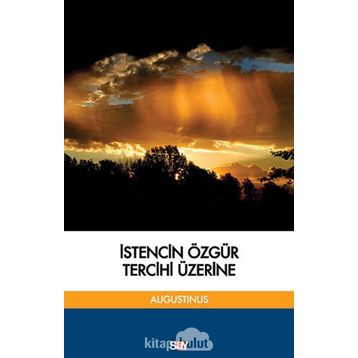 İstencin Özgür Tercihi Üzerine - aurelius augustinius