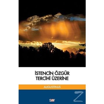 İstencin Özgür Tercihi Üzerine - aurelius augustinius