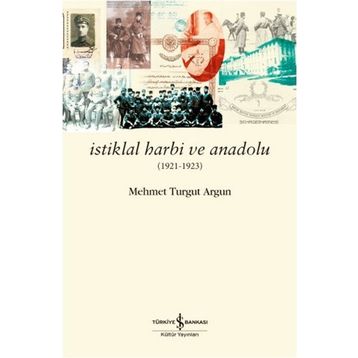 İstiklal Harbi ve Anadolu 1921 - 1923 - Mehmet Turgut Argun Mehmet Turgut