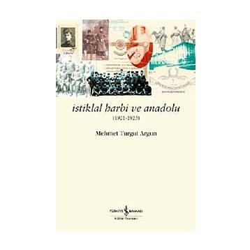 İstiklal Harbi ve Anadolu 1921 - 1923 - Mehmet Turgut Argun Mehmet Turgut