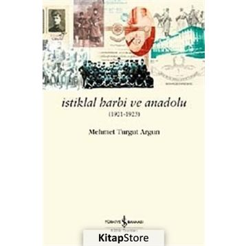 İstiklal Harbi ve Anadolu 1921 - 1923 - Mehmet Turgut Argun Mehmet Turgut