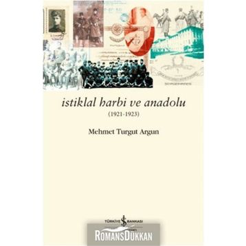 İstiklal Harbi ve Anadolu 1921 - 1923 - Mehmet Turgut Argun Mehmet Turgut