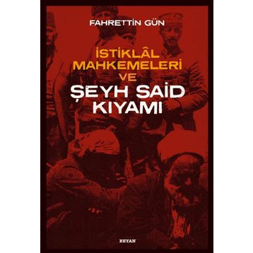 İstiklal Mahkemeleri ve Şeyh Said Kıyamı - Fahrettin Gün