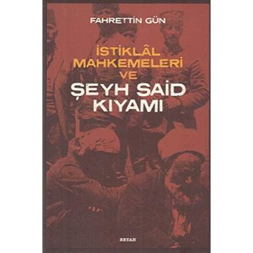 İstiklal Mahkemeleri ve Şeyh Said Kıyamı - Fahrettin Gün