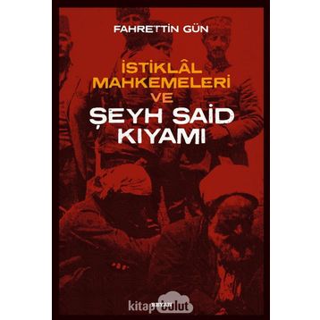 İstiklal Mahkemeleri ve Şeyh Said Kıyamı - Fahrettin Gün