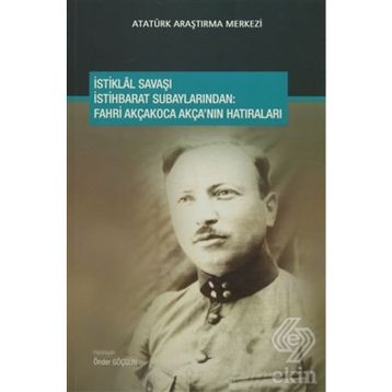 İstiklal Savaşı İstihbarat Subaylarından - Fahri Akçakoca