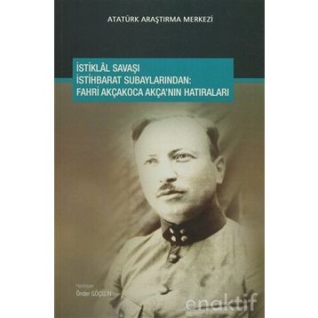 İstiklal Savaşı İstihbarat Subaylarından - Fahri Akçakoca