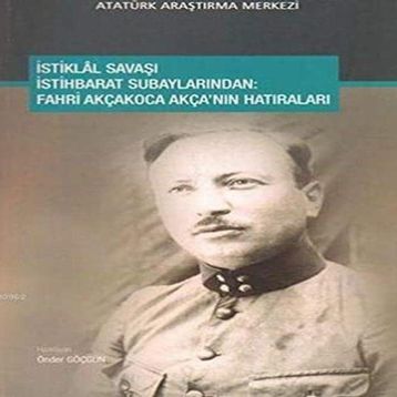 İstiklal Savaşı İstihbarat Subaylarından - Fahri Akçakoca