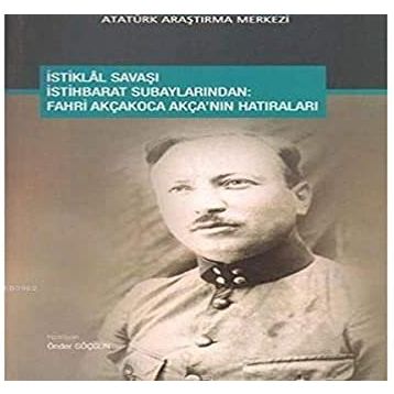 İstiklal Savaşı İstihbarat Subaylarından - Fahri Akçakoca