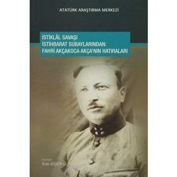 İstiklal Savaşı İstihbarat Subaylarından - Fahri Akçakoca