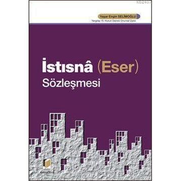 İSTISNA (ESER) SÖZLEŞMESİ - YAŞAR ENGIN SELİMOĞLU
