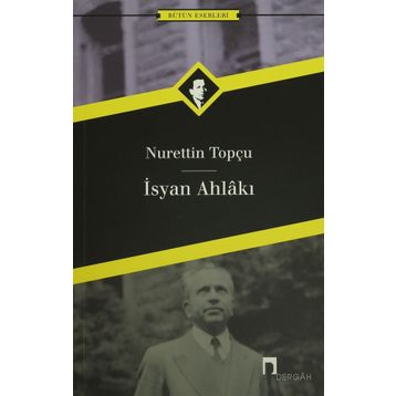 İSYAN AHLAKI - NURETTIN TOPÇU