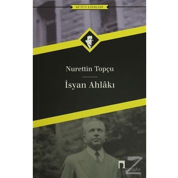 İSYAN AHLAKI - NURETTIN TOPÇU