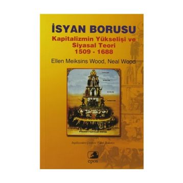 İSYAN BORUSU KAPITALIZMIN YÜKSELİŞİ VE SIYASAL TEORI 1509-1688 - ELLEN MEIKSINS WOOD;NEAL WOOD
