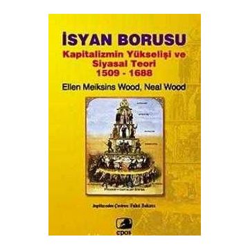 İSYAN BORUSU KAPITALIZMIN YÜKSELİŞİ VE SIYASAL TEORI 1509-1688 - ELLEN MEIKSINS WOOD;NEAL WOOD