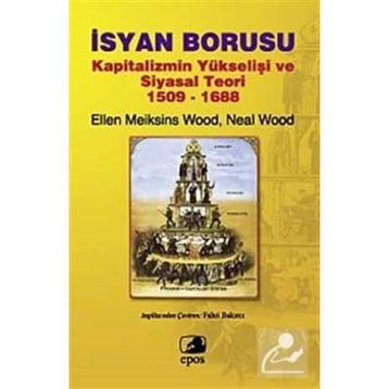 İSYAN BORUSU KAPITALIZMIN YÜKSELİŞİ VE SIYASAL TEORI 1509-1688 - ELLEN MEIKSINS WOOD;NEAL WOOD