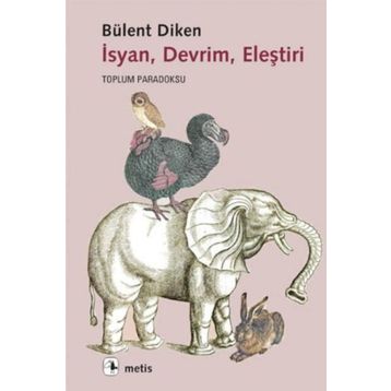 İSYAN, DEVRIM, ELEŞTIRI TOPLUM PARADOKSU - BÜLENT DIKEN