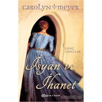 İsyan ve İhanet - Carolyn Meyer
