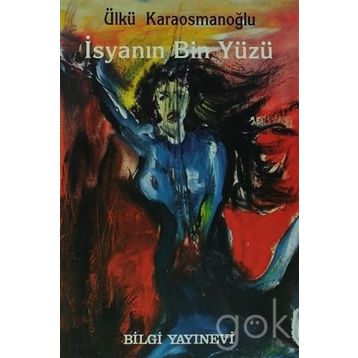 İSYANIN BIN YÜZÜ - ÜLKÜ KARAOSMANOĞLU