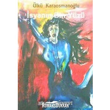 İSYANIN BIN YÜZÜ - ÜLKÜ KARAOSMANOĞLU
