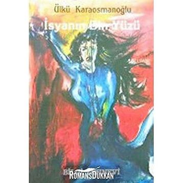 İSYANIN BIN YÜZÜ - ÜLKÜ KARAOSMANOĞLU