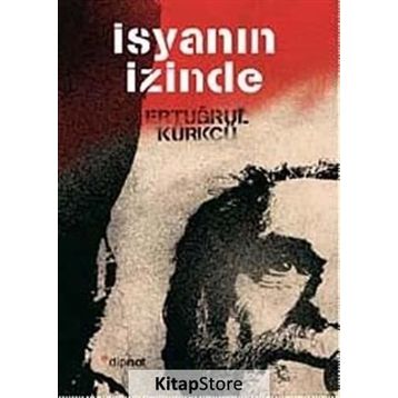 İSYANIN İZINDE - ERTUĞRUL KÜRKÇÜ