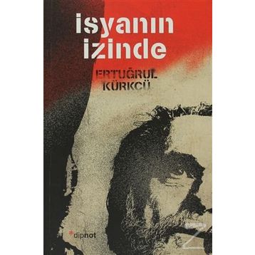 İSYANIN İZINDE - ERTUĞRUL KÜRKÇÜ