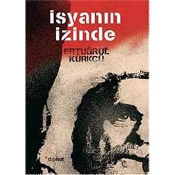 İSYANIN İZINDE - ERTUĞRUL KÜRKÇÜ