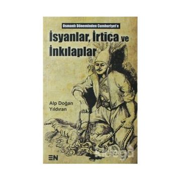 İsyanlar, İrtica ve İnkılaplar - Alp Doğan Yıldıran
