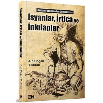 İsyanlar, İrtica ve İnkılaplar - Alp Doğan Yıldıran
