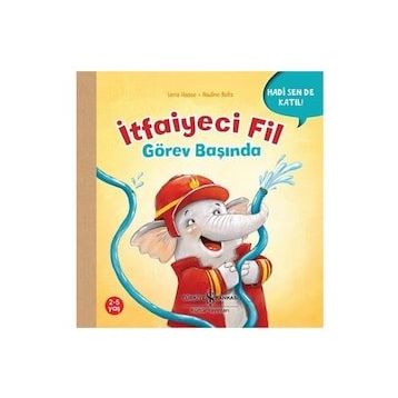 İtfaiyeci Fil Görev Başında - Hadi Sen De Katıl! - Lena Haase - İş Bankası Kültür Yayınları