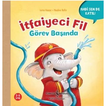 İtfaiyeci Fil Görev Başında - Hadi Sen De Katıl! - Lena Haase - İş Bankası Kültür Yayınları
