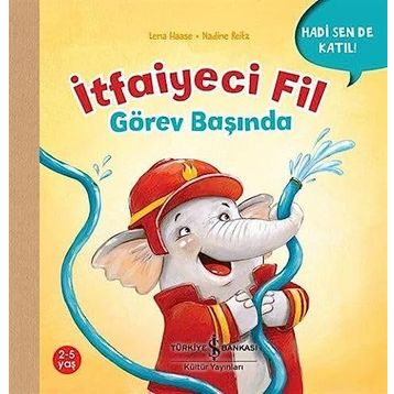 İtfaiyeci Fil Görev Başında - Hadi Sen De Katıl! - Lena Haase - İş Bankası Kültür Yayınları