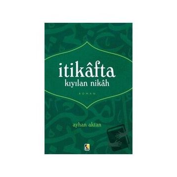 İtikafta Kıyılan Nikah - Ayhan Aktan