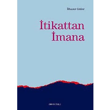 İTİKATTAN İMANA - İLHAMİ GÜLER