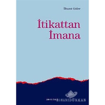 İTİKATTAN İMANA - İLHAMİ GÜLER