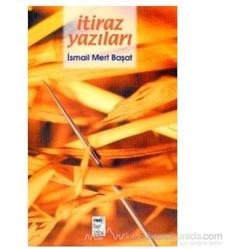 İTİRAZ YAZILARI - İSMAİL MERT BAŞAT