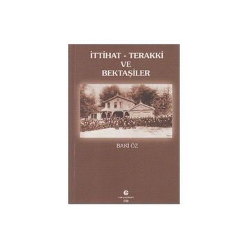 İTTIHAT-TERAKKI VE BEKTAŞILER - BAKI ÖZ