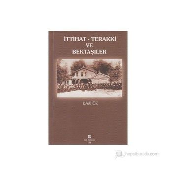 İTTIHAT-TERAKKI VE BEKTAŞILER - BAKI ÖZ
