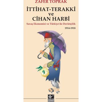 İttihat-Terakki ve Cihan Harbi - Zafer Toprak