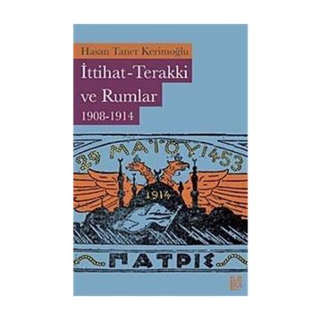 İTTİHAT-TERAKKI VE RUMLAR (1908-1914) - HASAN TANER KERİMOĞLU