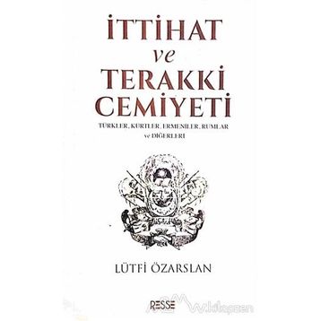 İttihat ve Terakki Cemiyeti - Lütfi Özarslan