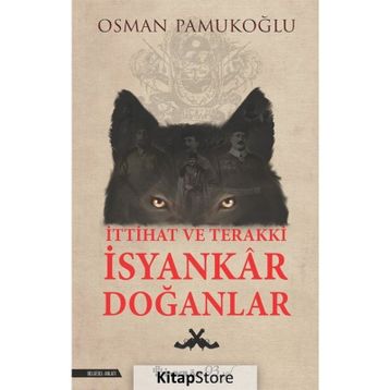İttihat ve Terakki İsyankar Doğanlar - Osman Pamukoğlu