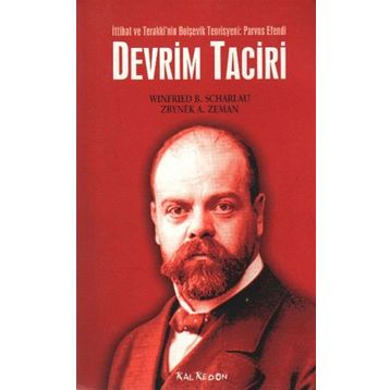 İTTİHAT VE TERAKKI´NIN BOLŞEVİK TEORISYENI: PARVUS EFENDI DEVRIM TACIRI - WINFRIED B. SCHARLAU, ZBYNEK A. ZEMAN