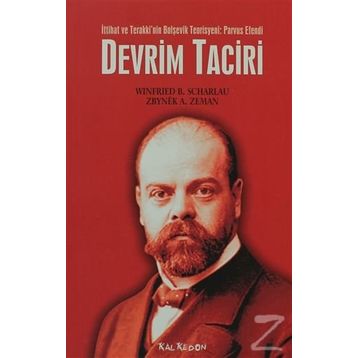 İTTİHAT VE TERAKKI´NIN BOLŞEVİK TEORISYENI: PARVUS EFENDI DEVRIM TACIRI - WINFRIED B. SCHARLAU, ZBYNEK A. ZEMAN