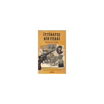 İttihatçı Bir Fedai: Mülazım Atıf Kamçıl Talha Burak Ünlü-Timaş Yayınları