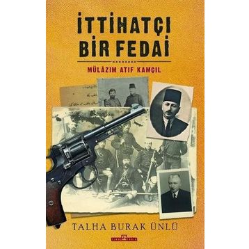 İttihatçı Bir Fedai: Mülazım Atıf Kamçıl Talha Burak Ünlü-Timaş Yayınları
