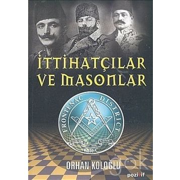 İTTİHATÇILAR VE MASONLAR - ORHAN KOLOĞLU