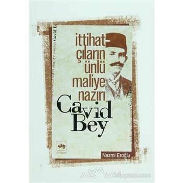İTTİHATÇILARIN ÜNLÜ MALIYE NAZIRI CAVID BEY - NAZMI EROĞLU